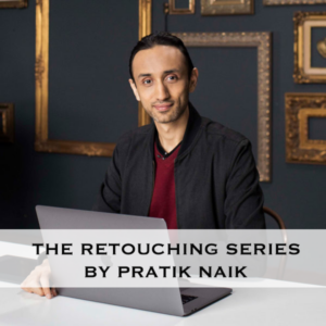 The Retouching Series with Pratik Naik