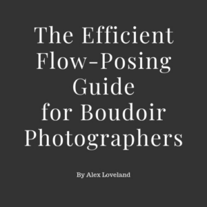 Alex Loveland Boudoir – The Efficient Flow-Posing Guide for Boudoir Photographers