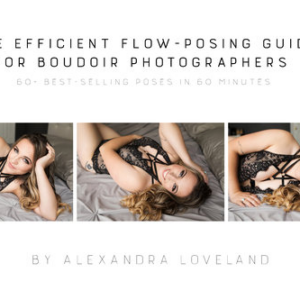 Alex Loveland Boudoir – The Efficient Flow-Posing Guide for Boudoir Photographers