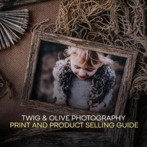 Twig & Olive Photography – Print and Product Selling Guide