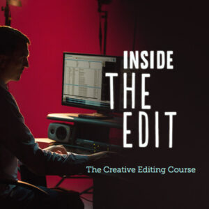 Inside the Edit – Creative Edit Training