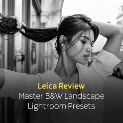 Leica Review - Master B&W Landscape Lightroom Presets