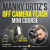 Manny Ortiz - Off Camera Flash Mini Course